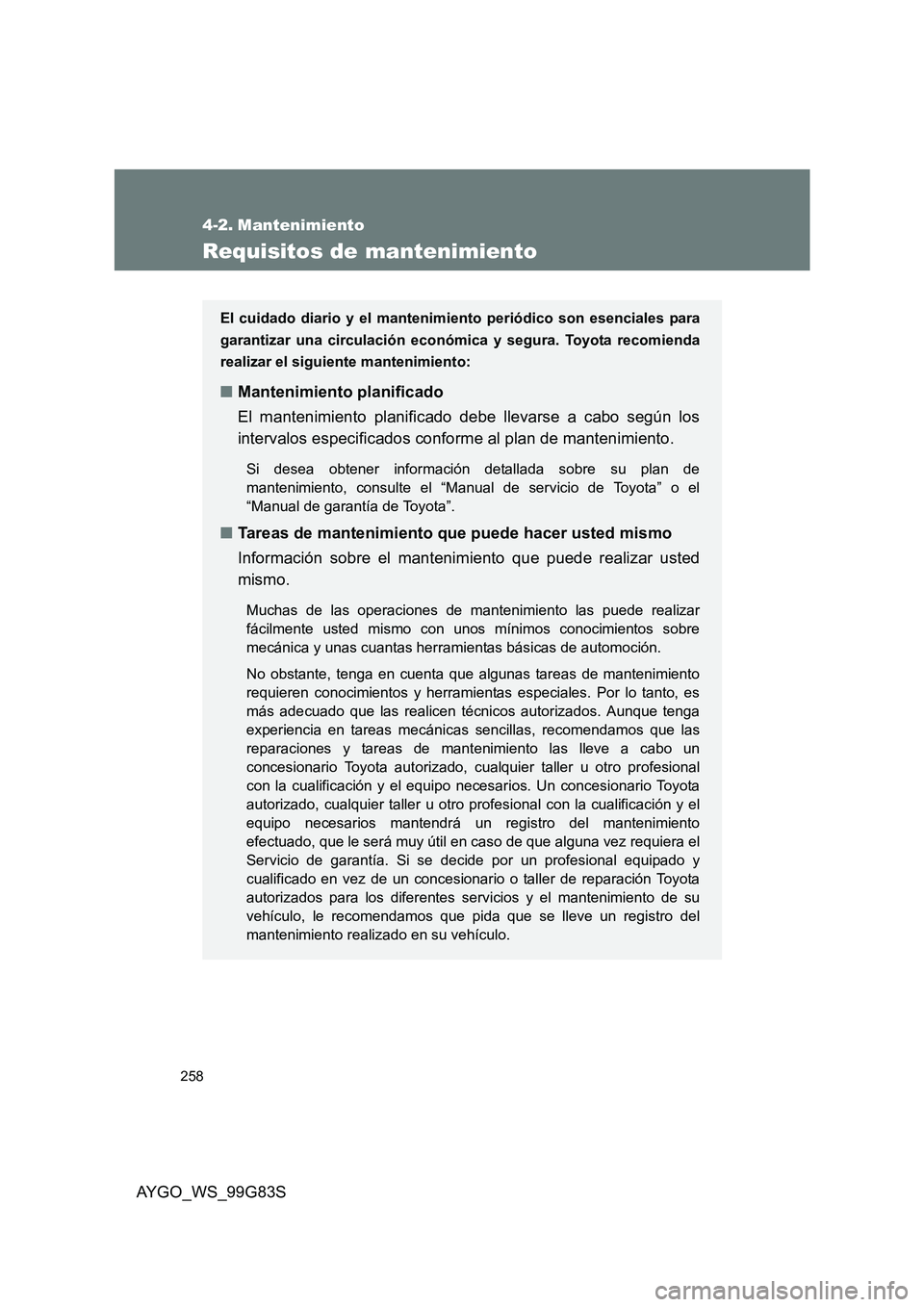 TOYOTA AYGO 2014 Manuale de Empleo (in Spanish) 258
AYGO_WS_99G83S
4-2. Mantenimiento
Requisitos de mantenimiento
El cuidado diario y el mantenimiento periódico son esenciales para
garantizar una circulación económica y segura. Toyota recomiend TOYOTA AYGO 2014 Manuale de Empleo (in Spanish) 258
AYGO_WS_99G83S
4-2. Mantenimiento
Requisitos de mantenimiento
El cuidado diario y el mantenimiento periódico son esenciales para
garantizar una circulación económica y segura. Toyota recomiend