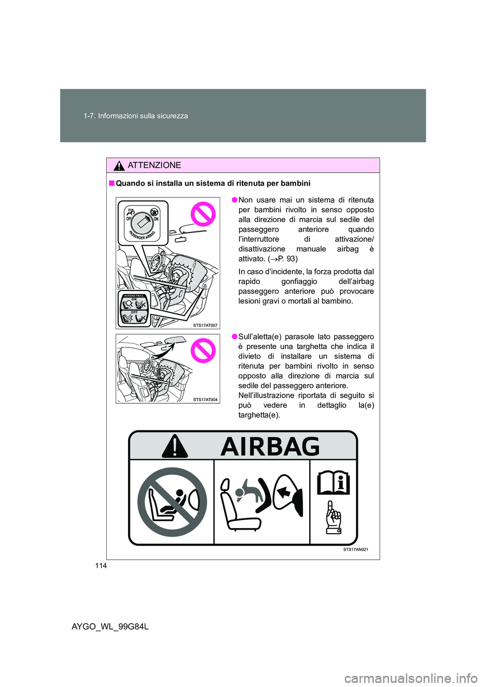 TOYOTA AYGO 2014 Manuale duso (in Italian) 114
1-7. Informazioni sulla sicurezza
AYGO_WL_99G84L
ATTENZIONE
■ Quando si installa un sistema di ritenuta per bambini
●Non usare mai un sistema di ritenuta
per bambini rivolto in senso opposto TOYOTA AYGO 2014 Manuale duso (in Italian) 114
1-7. Informazioni sulla sicurezza
AYGO_WL_99G84L
ATTENZIONE
■ Quando si installa un sistema di ritenuta per bambini
●Non usare mai un sistema di ritenuta
per bambini rivolto in senso opposto