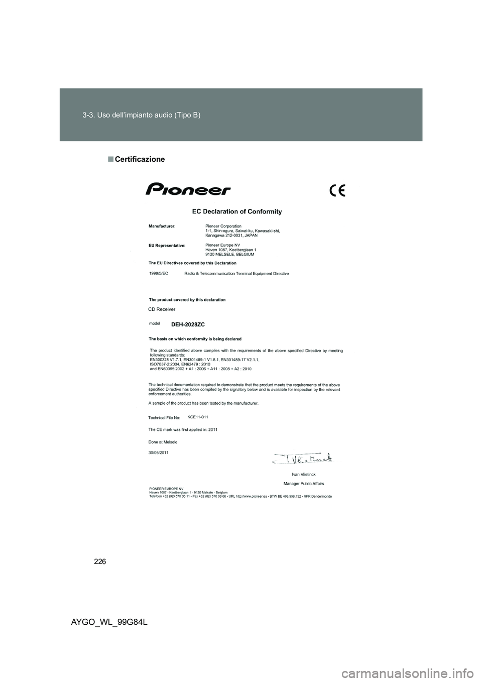 TOYOTA AYGO 2014 Manuale duso (in Italian) 226
3-3. Uso dell’impianto audio (Tipo B)
AYGO_WL_99G84L
■ Certificazione TOYOTA AYGO 2014 Manuale duso (in Italian) 226
3-3. Uso dell’impianto audio (Tipo B)
AYGO_WL_99G84L
■ Certificazione