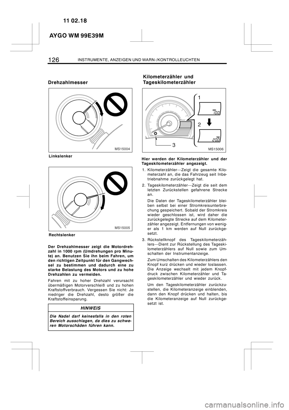 TOYOTA AYGO 2012 Betriebsanleitungen (in German) 126INSTRUMENTE, ANZEIGEN UND WARN-/KONTROLLEUCHTEN
Drehzahlmesser
MS15004
Linkslenker
MS15005
Rechtslenker
Der Drehzahlmesser zeigt die Motordreh-
zahl in 1000 rpm (Umdrehungen pro Minu-
te) an. Benut TOYOTA AYGO 2012 Betriebsanleitungen (in German) 126INSTRUMENTE, ANZEIGEN UND WARN-/KONTROLLEUCHTEN
Drehzahlmesser
MS15004
Linkslenker
MS15005
Rechtslenker
Der Drehzahlmesser zeigt die Motordreh-
zahl in 1000 rpm (Umdrehungen pro Minu-
te) an. Benut