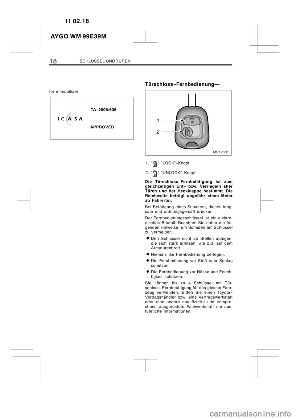 TOYOTA AYGO 2012  Betriebsanleitungen (in German) 18SCHLÜSSEL UND TÜREN
for immobilizer
TA−2006/636
APPROVED
Türschloss−Fernbedienung—
MS12001
1. “”“LOCK”−Knopf
2. “
” “UNLOCK”−Knopf
Die Türschloss−Fernbetätigung ist 