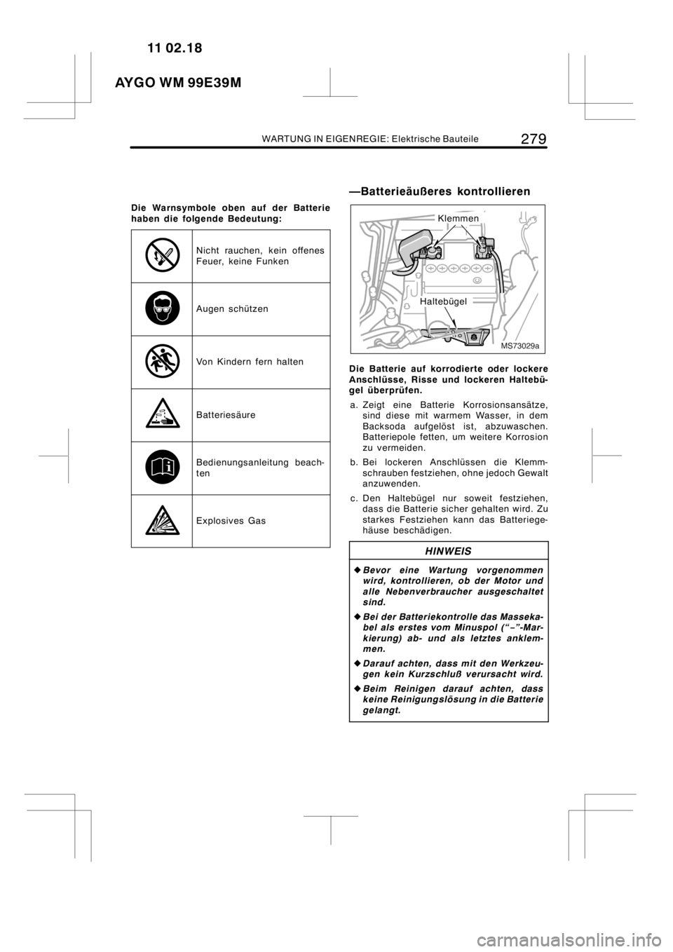 TOYOTA AYGO 2012 Betriebsanleitungen (in German) WARTUNG IN EIGENREGIE: Elektrische Bauteile279
Die Warnsymbole oben auf der Batterie
haben die folgende Bedeutung:
Nicht rauchen, kein offenes
Feuer, keine Funken
Augen schützen
Von Kindern fern halt TOYOTA AYGO 2012 Betriebsanleitungen (in German) WARTUNG IN EIGENREGIE: Elektrische Bauteile279
Die Warnsymbole oben auf der Batterie
haben die folgende Bedeutung:
Nicht rauchen, kein offenes
Feuer, keine Funken
Augen schützen
Von Kindern fern halt