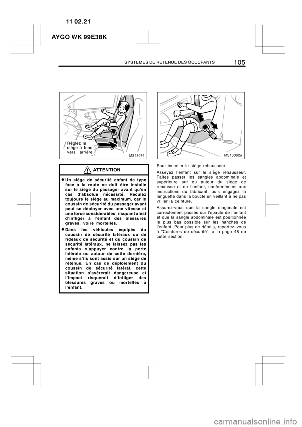 TOYOTA AYGO 2012 Notices Demploi (in French) SYSTEMES DE RETENUE DES OCCUPANTS105
MS13074
Réglez le
siège à fond
vers l’arrière
ATTENTION
DUn siège de sécurité enfant de type
face à la route ne doit être installé
sur le siège du pas TOYOTA AYGO 2012 Notices Demploi (in French) SYSTEMES DE RETENUE DES OCCUPANTS105
MS13074
Réglez le
siège à fond
vers l’arrière
ATTENTION
DUn siège de sécurité enfant de type
face à la route ne doit être installé
sur le siège du pas