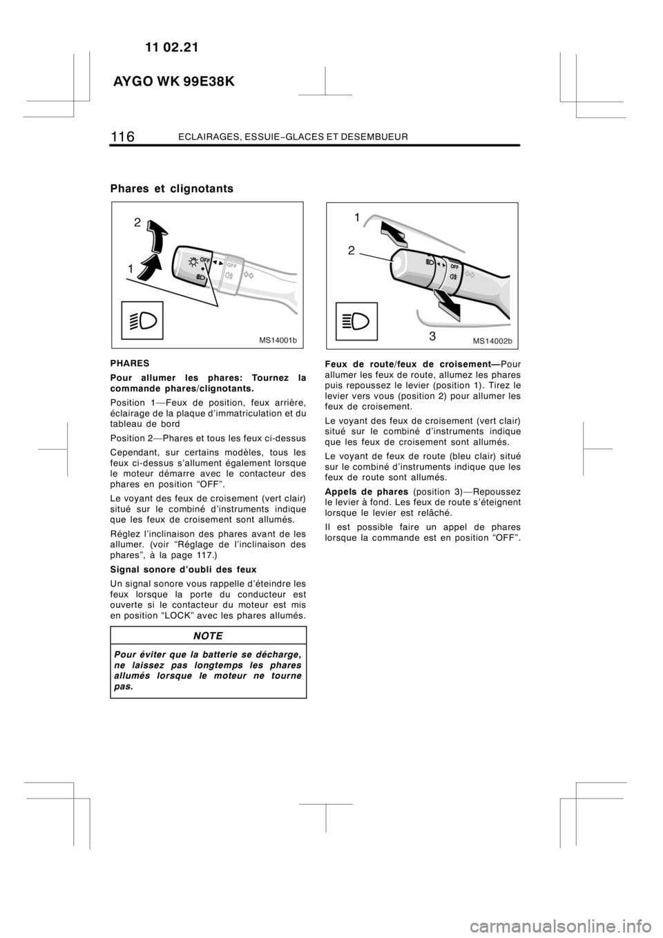 TOYOTA AYGO 2012 Notices Demploi (in French) 116ECLAIRAGES, ESSUIE−GLACES ET DESEMBUEUR
Phares et clignotants
MS14001b
PHARES
Pour allumer les phares: Tournez la
commande phares/clignotants.
Position1
—Feux de position, feux arrière,
éclai TOYOTA AYGO 2012 Notices Demploi (in French) 116ECLAIRAGES, ESSUIE−GLACES ET DESEMBUEUR
Phares et clignotants
MS14001b
PHARES
Pour allumer les phares: Tournez la
commande phares/clignotants.
Position1
—Feux de position, feux arrière,
éclai