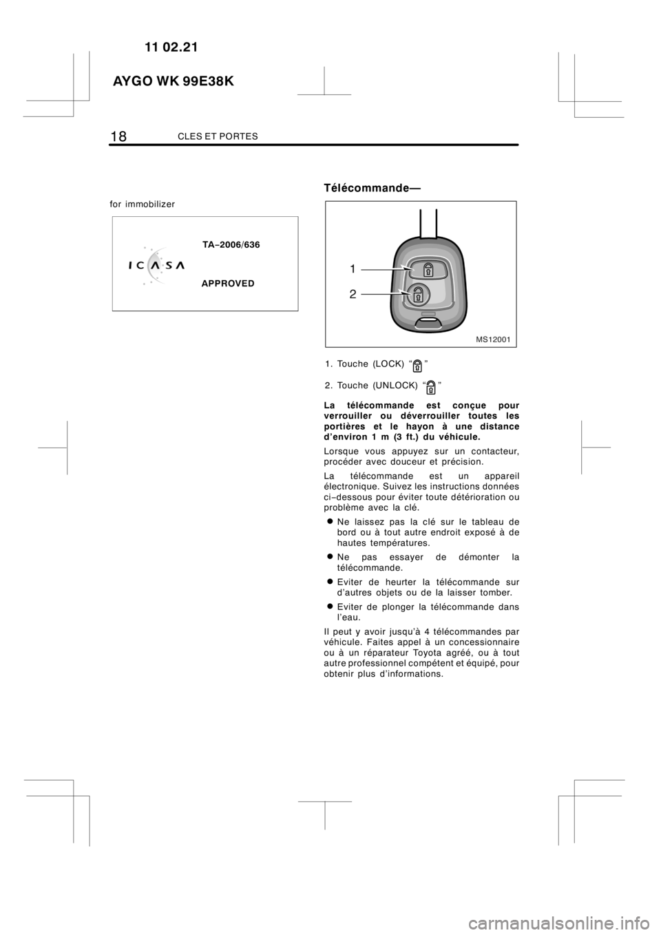 TOYOTA AYGO 2012  Notices Demploi (in French) 18CLES ET PORTES
for immobilizer
TA−2006/636
APPROVED
Télécommande—
MS12001
1. Touche (LOCK) “”
2. Touche (UNLOCK) “
”
La télécommande est conçue pour
verrouiller ou déverrouiller to
