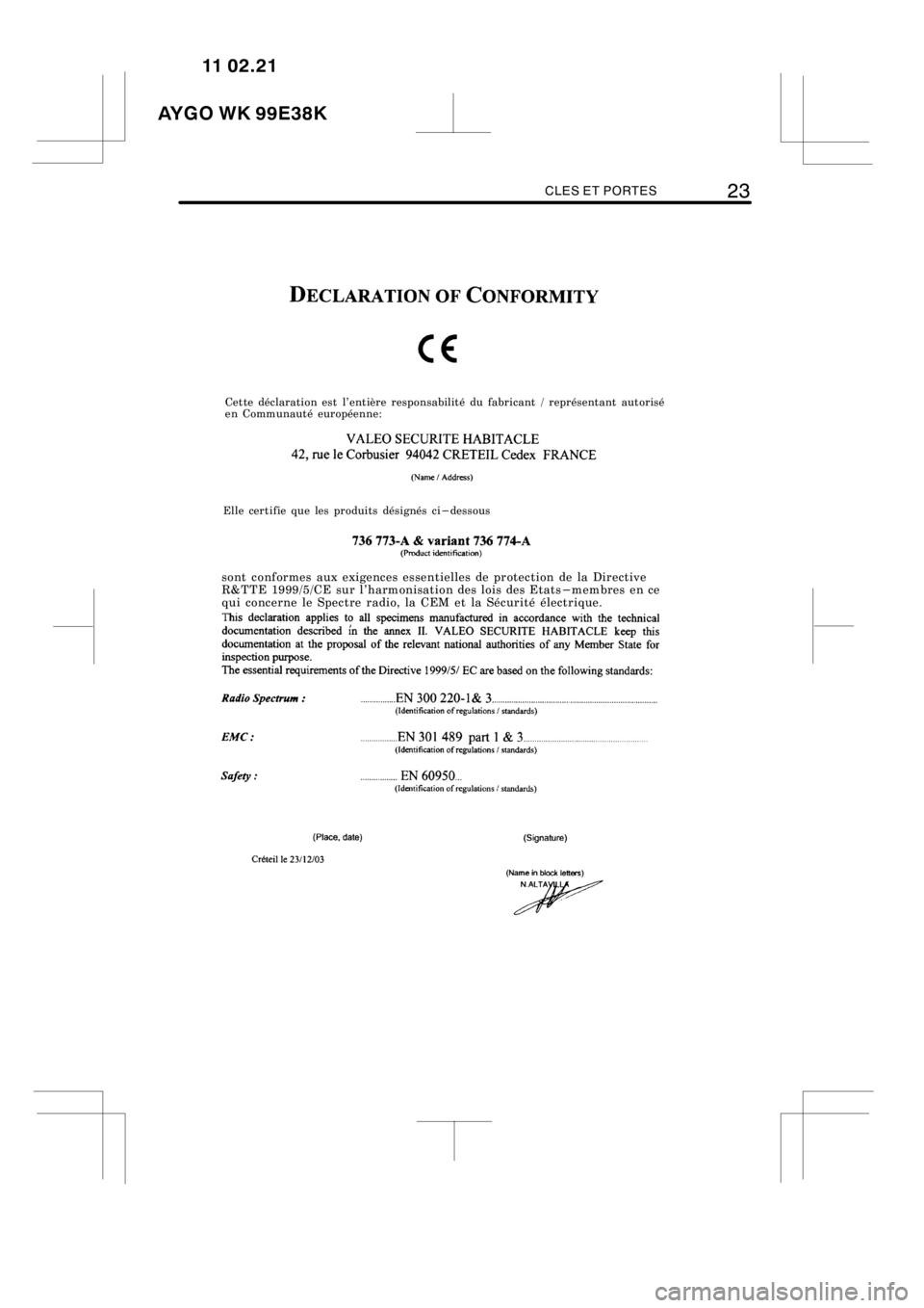 TOYOTA AYGO 2012  Notices Demploi (in French) CLES ET PORTES23
B0CEWR
sont conformes aux exigences essentielles de protection de la Directive
R&TTE 1999/5/CE sur l’harmonisation des lois des Etats−membres en ce
qui concerne le Spectre radio, 