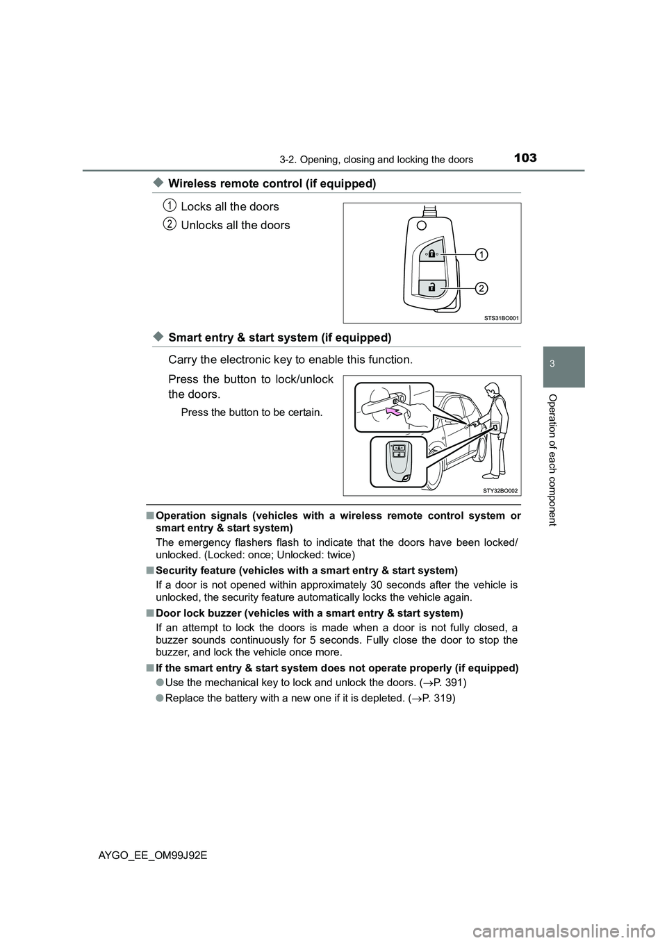 TOYOTA AYGO 2015 (in English) User Guide 1033-2. Opening, closing and locking the doors
3
Operation of each component
AYGO_EE_OM99J92E
◆Wireless remote control (if equipped)
Locks all the doors
Unlocks all the doors
◆Smart entry & star TOYOTA AYGO 2015 (in English) User Guide 1033-2. Opening, closing and locking the doors
3
Operation of each component
AYGO_EE_OM99J92E
◆Wireless remote control (if equipped)
Locks all the doors
Unlocks all the doors
◆Smart entry & star
