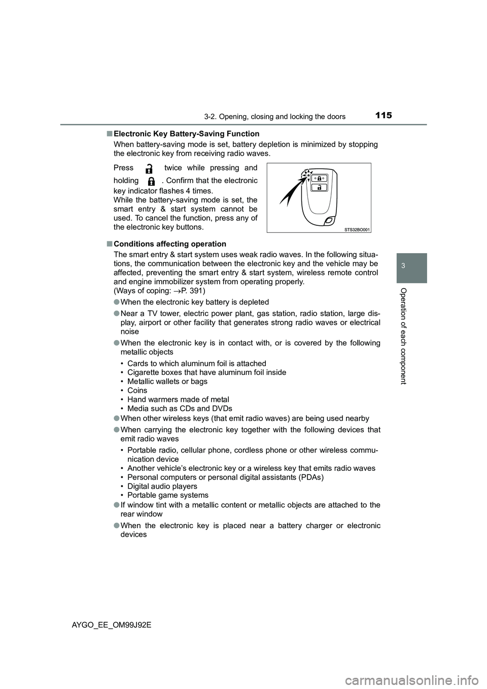 TOYOTA AYGO 2015 (in English) User Guide 1153-2. Opening, closing and locking the doors
3
Operation of each component
AYGO_EE_OM99J92E
■ Electronic Key Battery-Saving Function
When battery-saving mode is set, battery depletion is minimiz TOYOTA AYGO 2015 (in English) User Guide 1153-2. Opening, closing and locking the doors
3
Operation of each component
AYGO_EE_OM99J92E
■ Electronic Key Battery-Saving Function
When battery-saving mode is set, battery depletion is minimiz