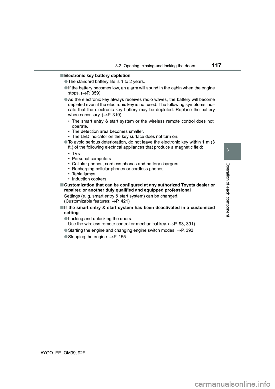 TOYOTA AYGO 2015 (in English) User Guide 1173-2. Opening, closing and locking the doors
3
Operation of each component
AYGO_EE_OM99J92E
■ Electronic key battery depletion
● The standard battery life is 1 to 2 years.
● If the battery TOYOTA AYGO 2015 (in English) User Guide 1173-2. Opening, closing and locking the doors
3
Operation of each component
AYGO_EE_OM99J92E
■ Electronic key battery depletion
● The standard battery life is 1 to 2 years.
● If the battery