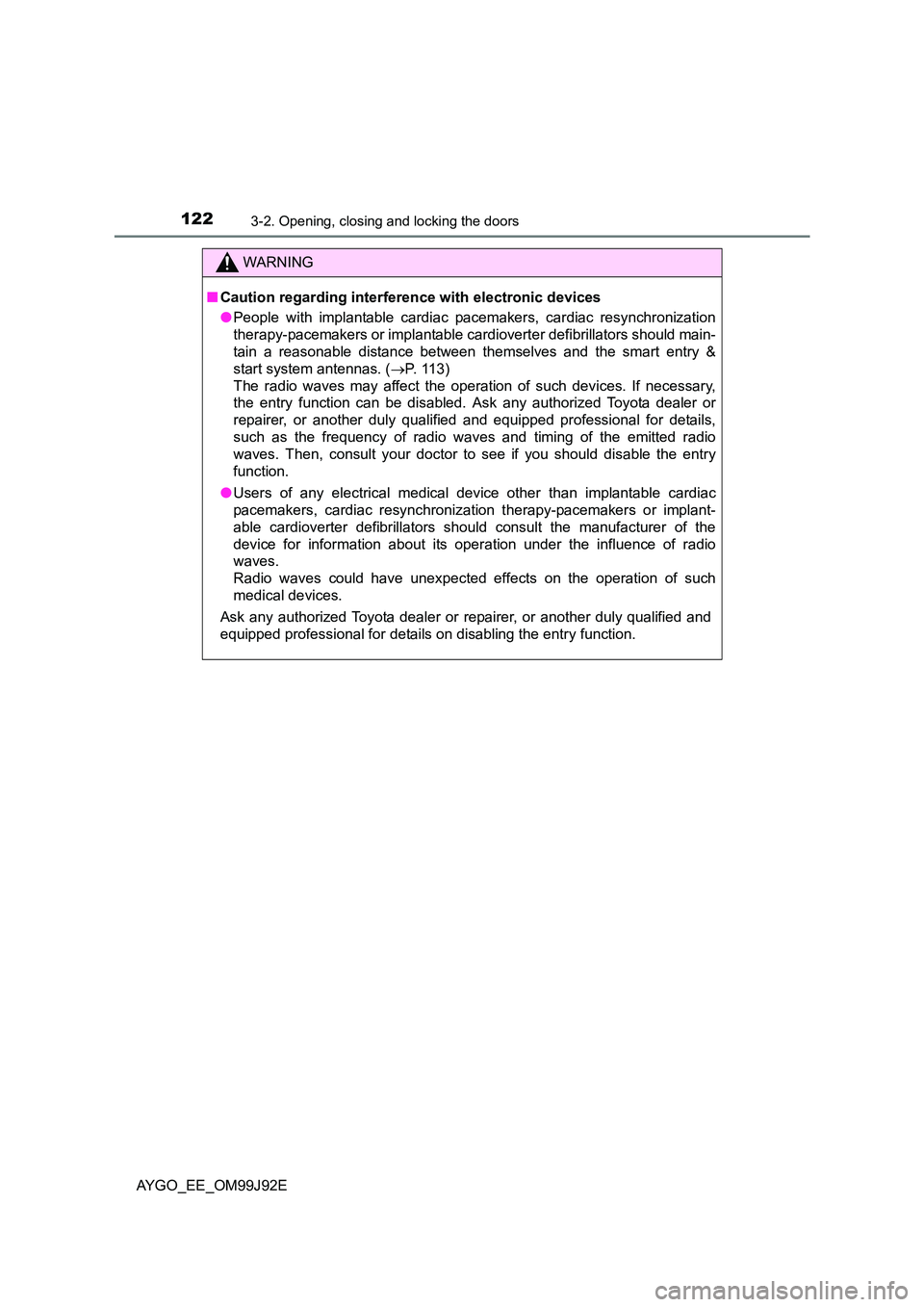TOYOTA AYGO 2015 Owners Manual (in English) 1223-2. Opening, closing and locking the doors
AYGO_EE_OM99J92E
WARNING
■ Caution regarding interference with electronic devices
● People with implantable cardiac pacemakers, cardiac resynchroni TOYOTA AYGO 2015 Owners Manual (in English) 1223-2. Opening, closing and locking the doors
AYGO_EE_OM99J92E
WARNING
■ Caution regarding interference with electronic devices
● People with implantable cardiac pacemakers, cardiac resynchroni
