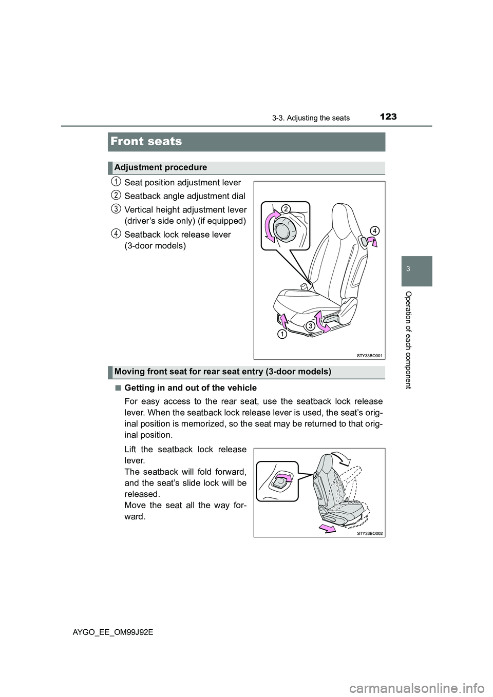 TOYOTA AYGO 2015 Owners Manual (in English) 123
3
3-3. Adjusting the seats
Operation of each component
AYGO_EE_OM99J92E
Front seats
Seat position adjustment lever
Seatback angle adjustment dial
Vertical height adjustment lever
(driver’s si TOYOTA AYGO 2015 Owners Manual (in English) 123
3
3-3. Adjusting the seats
Operation of each component
AYGO_EE_OM99J92E
Front seats
Seat position adjustment lever
Seatback angle adjustment dial
Vertical height adjustment lever
(driver’s si