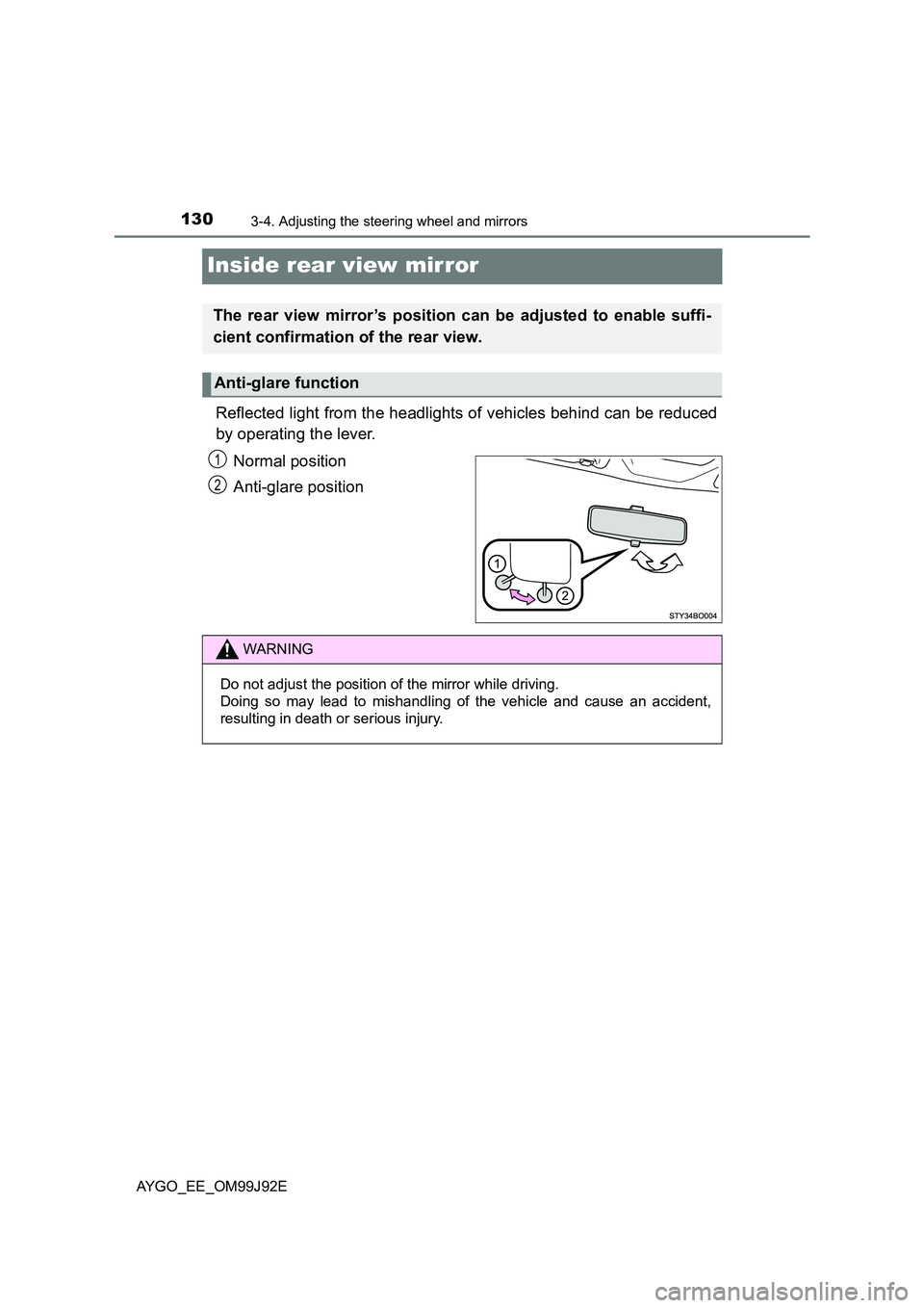 TOYOTA AYGO 2015  Owners Manual (in English) 1303-4. Adjusting the steering wheel and mirrors
AYGO_EE_OM99J92E
Inside rear view mirror
Reflected light from the headlights of vehicles behind can be reduced 
by operating the lever. 
Normal positio