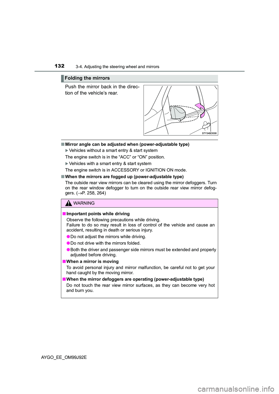 TOYOTA AYGO 2015  Owners Manual (in English) 1323-4. Adjusting the steering wheel and mirrors
AYGO_EE_OM99J92E
Push the mirror back in the direc- 
tion of the vehicle’s rear. 
■ Mirror angle can be adjusted when (power-adjustable type)
�XVeh