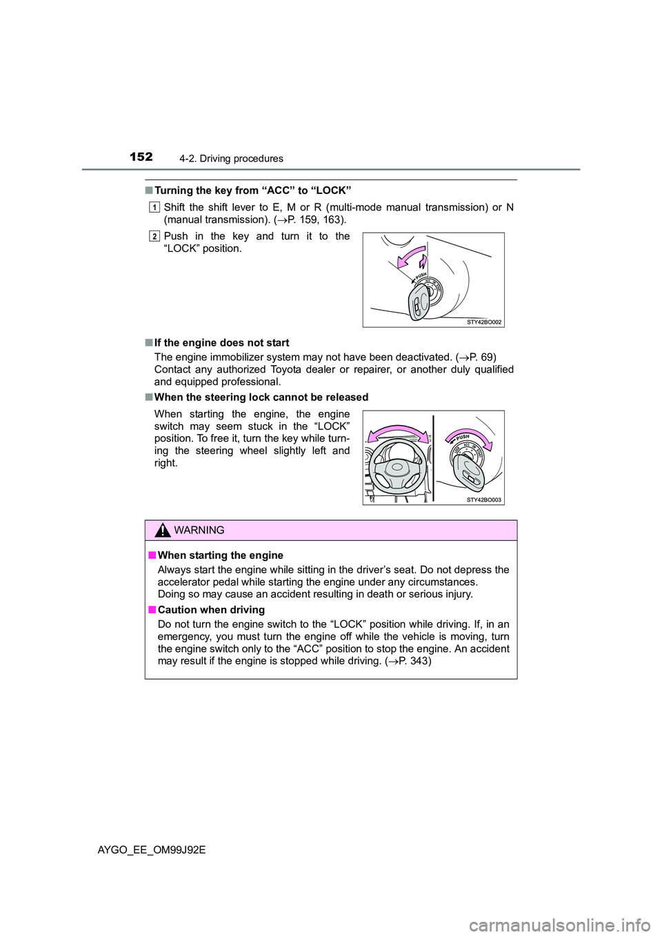 TOYOTA AYGO 2015   (in English) Owners Manual 1524-2. Driving procedures
AYGO_EE_OM99J92E
■Turning the key from “ACC” to “LOCK” 
Shift the shift lever to E, M or R (multi-mode manual transmission) or N 
(manual transmission). ( →P. 15