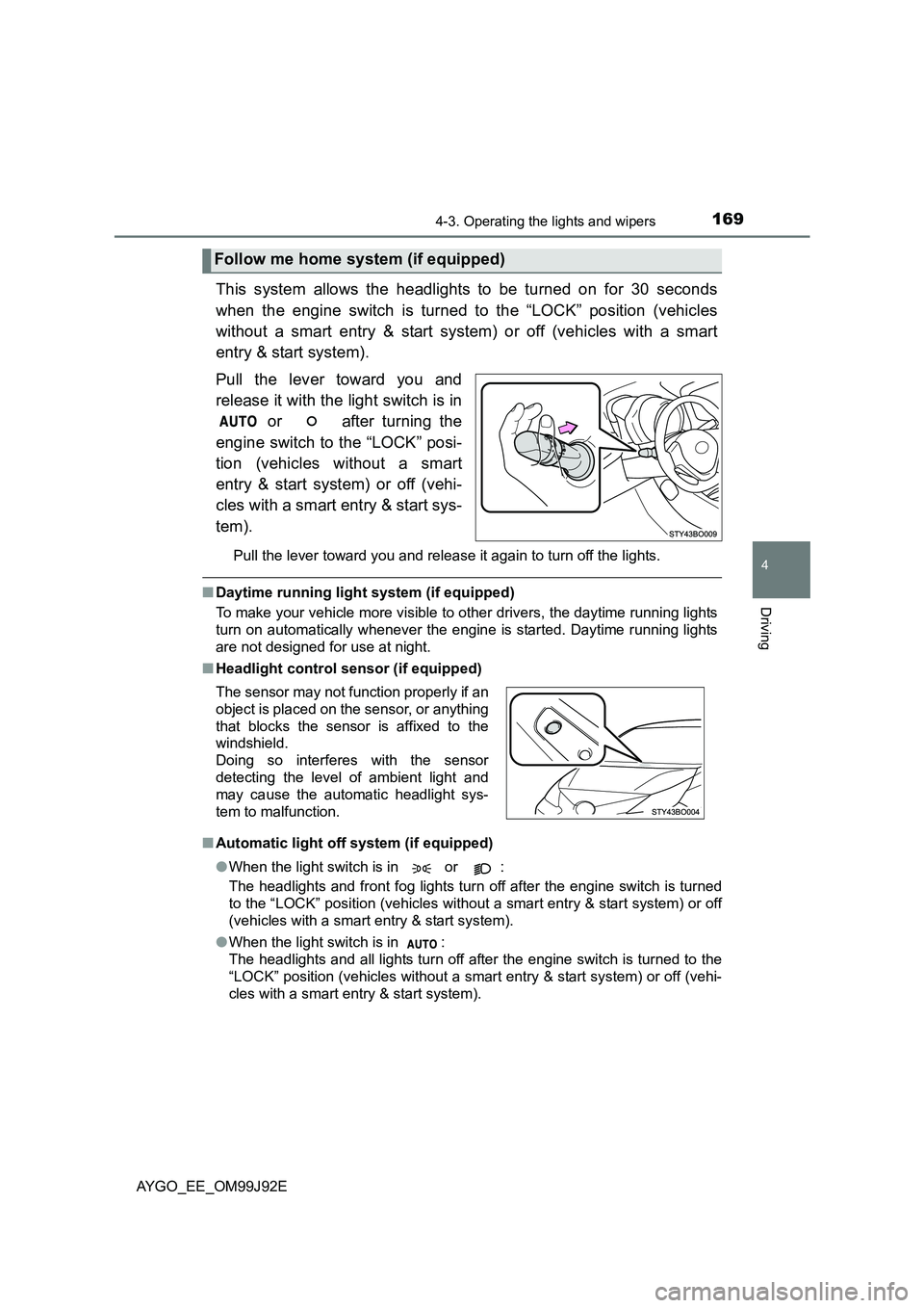TOYOTA AYGO 2015  Owners Manual (in English) 1694-3. Operating the lights and wipers
4
Driving
AYGO_EE_OM99J92E
This system allows the headlights to be turned on for 30 seconds 
when the engine switch is turned to the “LOCK” position (vehicl