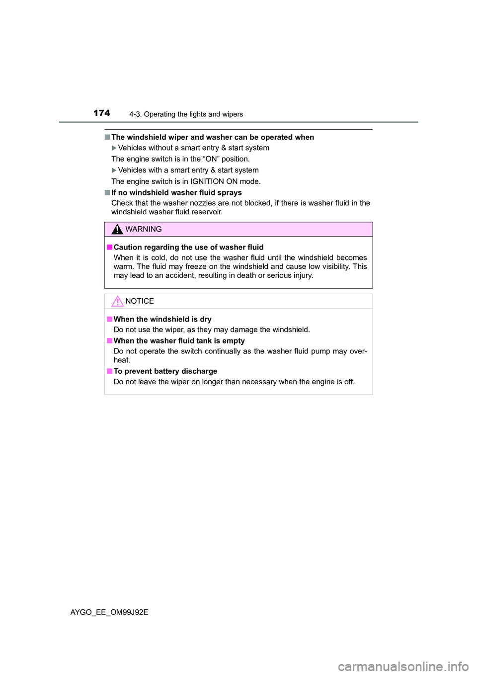 TOYOTA AYGO 2015   (in English) User Guide 1744-3. Operating the lights and wipers
AYGO_EE_OM99J92E
■The windshield wiper and washer can be operated when
�XVehicles without a smart entry & start system  
The engine switch is in the “ON” 