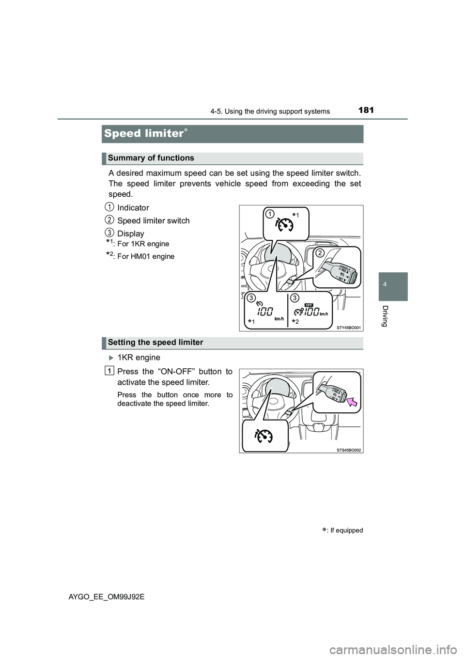 TOYOTA AYGO 2015  Owners Manual (in English) 181
4
4-5. Using the driving support systems
Driving
AYGO_EE_OM99J92E
Speed limiter∗
A desired maximum speed can be set using the speed limiter switch. 
The speed limiter prevents vehicle speed from