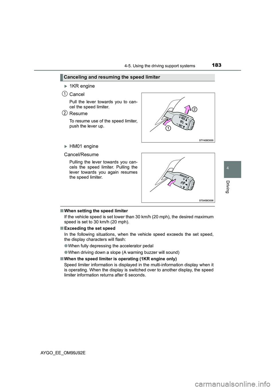 TOYOTA AYGO 2015  Owners Manual (in English) 1834-5. Using the driving support systems
4
Driving
AYGO_EE_OM99J92E
�X1KR engine 
Cancel 
Pull the lever towards you to can- 
cel the speed limiter.
Resume
To resume use of the speed limiter,
push th