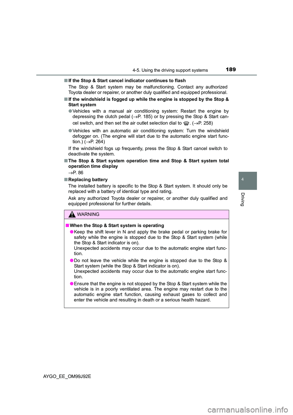 TOYOTA AYGO 2015 (in English) Owners Guide 1894-5. Using the driving support systems
4
Driving
AYGO_EE_OM99J92E
■ If the Stop & Start cancel indicator continues to flash
The Stop & Start system may be malfunctioning. Contact any authorized TOYOTA AYGO 2015 (in English) Owners Guide 1894-5. Using the driving support systems
4
Driving
AYGO_EE_OM99J92E
■ If the Stop & Start cancel indicator continues to flash
The Stop & Start system may be malfunctioning. Contact any authorized