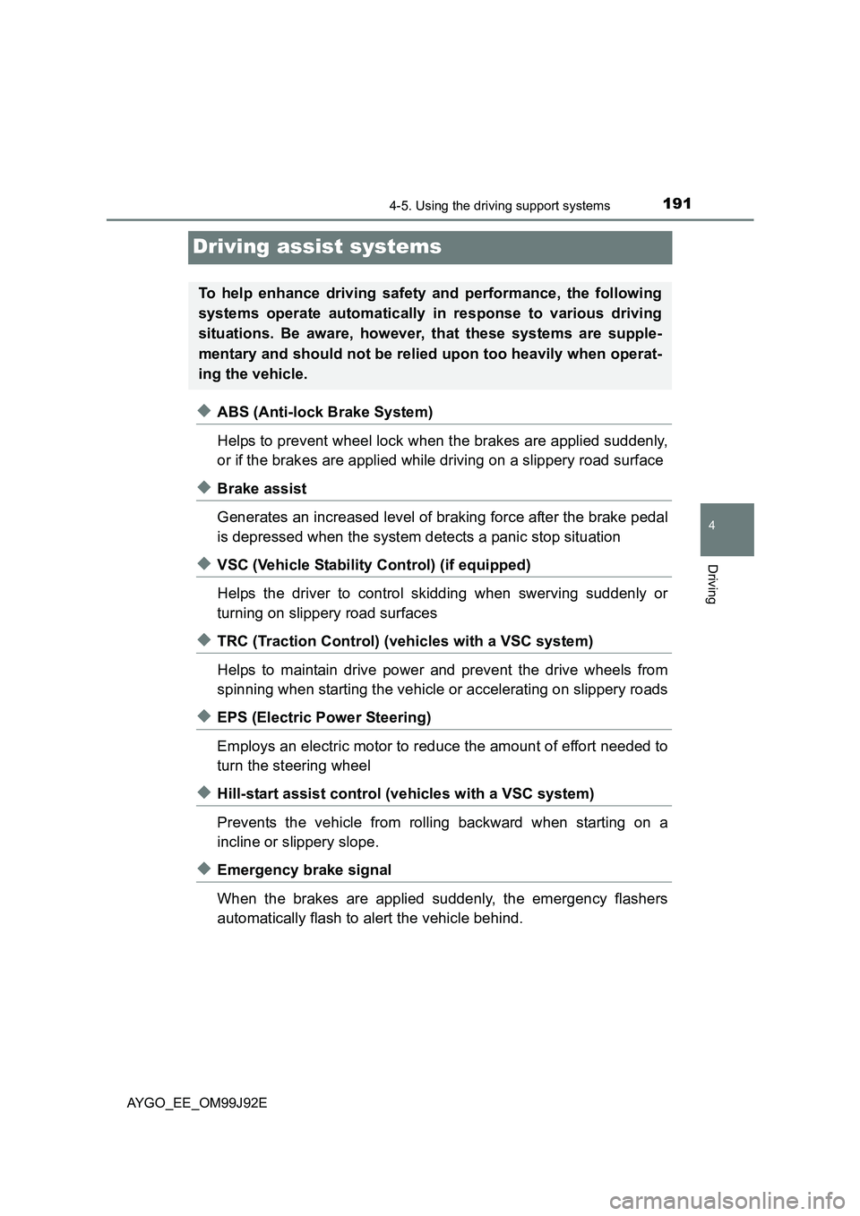 TOYOTA AYGO 2015 (in English) Owners Guide 191
4
4-5. Using the driving support systems
Driving
AYGO_EE_OM99J92E
Driving assist systems
◆ABS (Anti-lock Brake System)
Helps to prevent wheel lock when the brakes are applied suddenly,
or if t TOYOTA AYGO 2015 (in English) Owners Guide 191
4
4-5. Using the driving support systems
Driving
AYGO_EE_OM99J92E
Driving assist systems
◆ABS (Anti-lock Brake System)
Helps to prevent wheel lock when the brakes are applied suddenly,
or if t