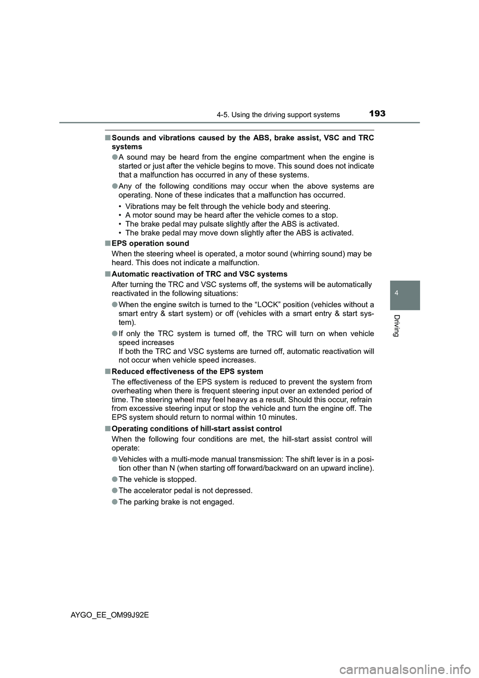 TOYOTA AYGO 2015 (in English) Owners Guide 1934-5. Using the driving support systems
4
Driving
AYGO_EE_OM99J92E
■Sounds and vibrations caused by the ABS, brake assist, VSC and TRC
systems
● A sound may be heard from the engine compartmen TOYOTA AYGO 2015 (in English) Owners Guide 1934-5. Using the driving support systems
4
Driving
AYGO_EE_OM99J92E
■Sounds and vibrations caused by the ABS, brake assist, VSC and TRC
systems
● A sound may be heard from the engine compartmen