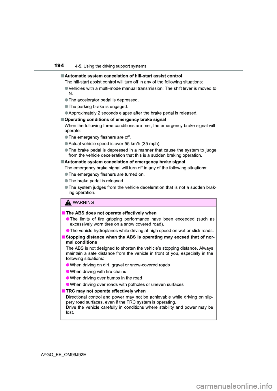 TOYOTA AYGO 2015  Owners Manual (in English) 1944-5. Using the driving support systems
AYGO_EE_OM99J92E 
■ Automatic system cancelation of hill-start assist control 
The hill-start assist control will turn off in any of the following situation