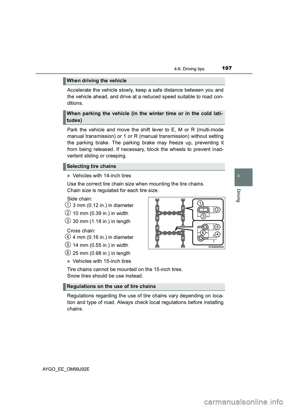 TOYOTA AYGO 2015  Owners Manual (in English) 1974-6. Driving tips
4
Driving
AYGO_EE_OM99J92E
Accelerate the vehicle slowly, keep a safe distance between you and 
the vehicle ahead, and drive at a reduced speed suitable to road con- 
ditions. 
Pa