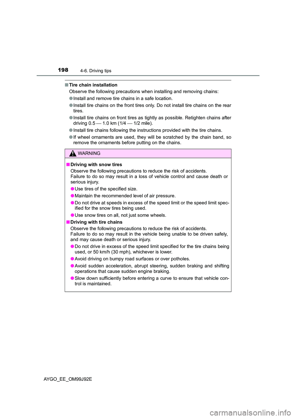 TOYOTA AYGO 2015  Owners Manual (in English) 1984-6. Driving tips
AYGO_EE_OM99J92E
■Tire chain installation 
Observe the following precautions when installing and removing chains: 
● Install and remove tire chains in a safe location. 
● In