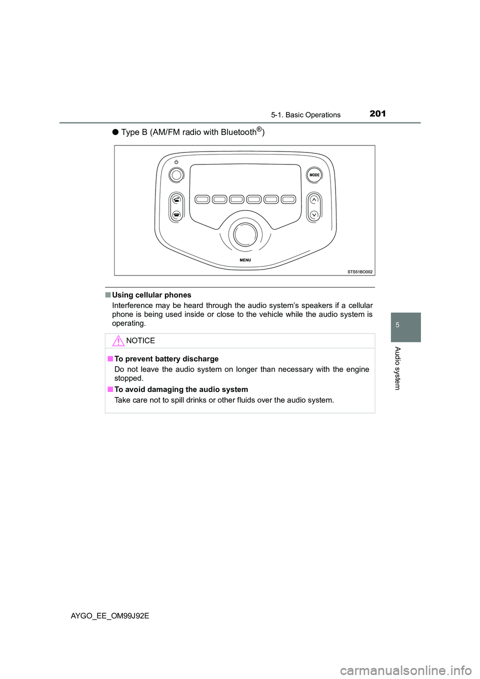 TOYOTA AYGO 2015 Owners Manual (in English) 2015-1. Basic Operations
5
Audio system
AYGO_EE_OM99J92E
●Type B (AM/FM radio with Bluetooth®)
■Using cellular phones
Interference may be heard through the audio system’s speakers if a cellula TOYOTA AYGO 2015 Owners Manual (in English) 2015-1. Basic Operations
5
Audio system
AYGO_EE_OM99J92E
●Type B (AM/FM radio with Bluetooth®)
■Using cellular phones
Interference may be heard through the audio system’s speakers if a cellula