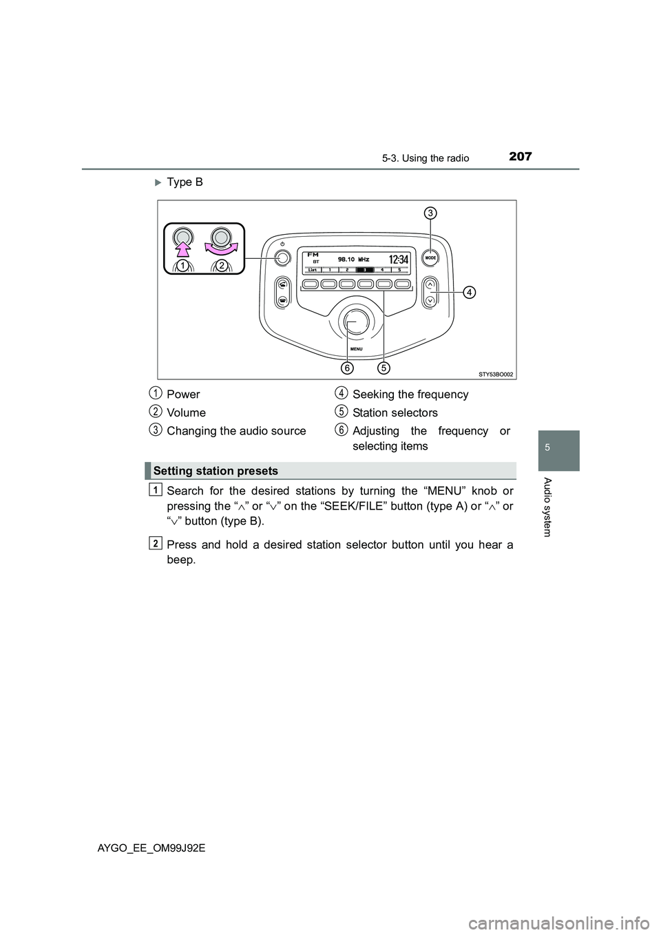 TOYOTA AYGO 2015  Owners Manual (in English) 2075-3. Using the radio
5
Audio system
AYGO_EE_OM99J92E
�XTy pe  B 
Search for the desired stations by turning the “MENU” knob or 
pressing the “ ∧” or “∨” on the “SEEK/FILE” butto