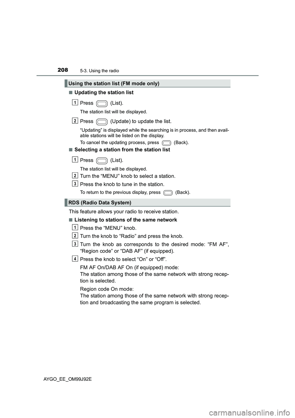 TOYOTA AYGO 2015  Owners Manual (in English) 2085-3. Using the radio
AYGO_EE_OM99J92E 
■Updating the station list 
Press  (List).
The station list will be displayed.
Press   (Update) to update the list.
“Updating” is displayed while the se