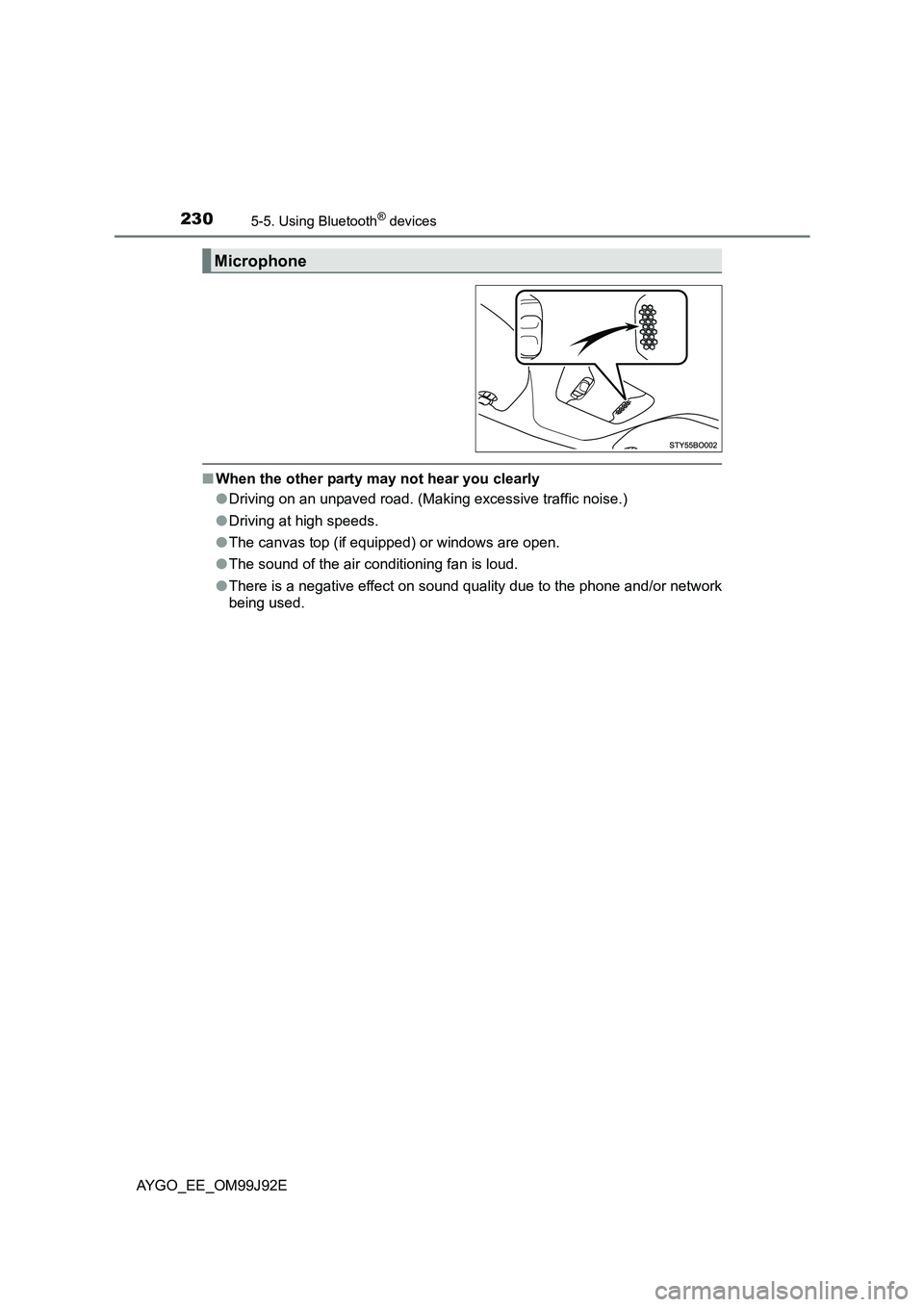TOYOTA AYGO 2015 Owners Manual (in English) 2305-5. Using Bluetooth® devices
AYGO_EE_OM99J92E
■When the other party may not hear you clearly
● Driving on an unpaved road. (Making excessive traffic noise.)
● Driving at high speeds.
● TOYOTA AYGO 2015 Owners Manual (in English) 2305-5. Using Bluetooth® devices
AYGO_EE_OM99J92E
■When the other party may not hear you clearly
● Driving on an unpaved road. (Making excessive traffic noise.)
● Driving at high speeds.
●