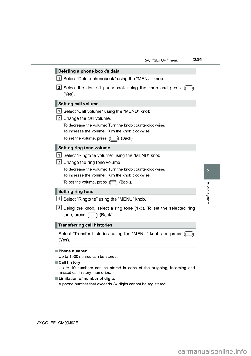 TOYOTA AYGO 2015 Owners Manual (in English) 2415-6. “SETUP” menu
5
Audio system
AYGO_EE_OM99J92E
Select “Delete phonebook” using the “MENU” knob.
Select the desired phonebook using the knob and press
(Yes).
Select “Call volume TOYOTA AYGO 2015 Owners Manual (in English) 2415-6. “SETUP” menu
5
Audio system
AYGO_EE_OM99J92E
Select “Delete phonebook” using the “MENU” knob.
Select the desired phonebook using the knob and press
(Yes).
Select “Call volume
