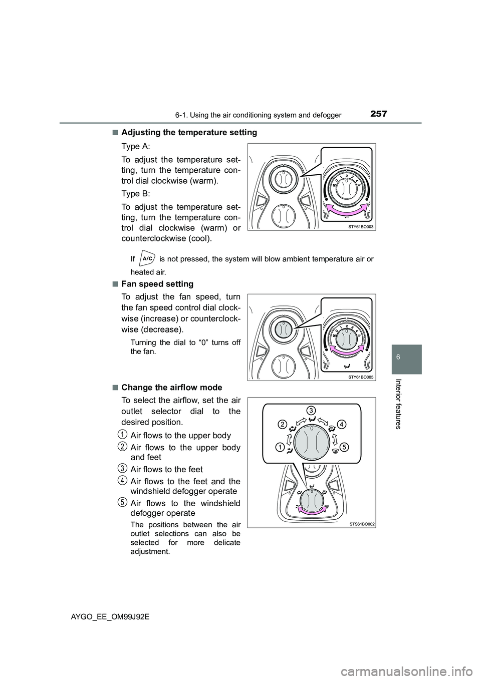 TOYOTA AYGO 2015 Owners Manual (in English) 2576-1. Using the air conditioning system and defogger
6
Interior features
AYGO_EE_OM99J92E
■Adjusting the temperature setting
Ty pe A :
To adjust the temperature set-
ting, turn the temperatur TOYOTA AYGO 2015 Owners Manual (in English) 2576-1. Using the air conditioning system and defogger
6
Interior features
AYGO_EE_OM99J92E
■Adjusting the temperature setting
Ty pe A :
To adjust the temperature set-
ting, turn the temperatur