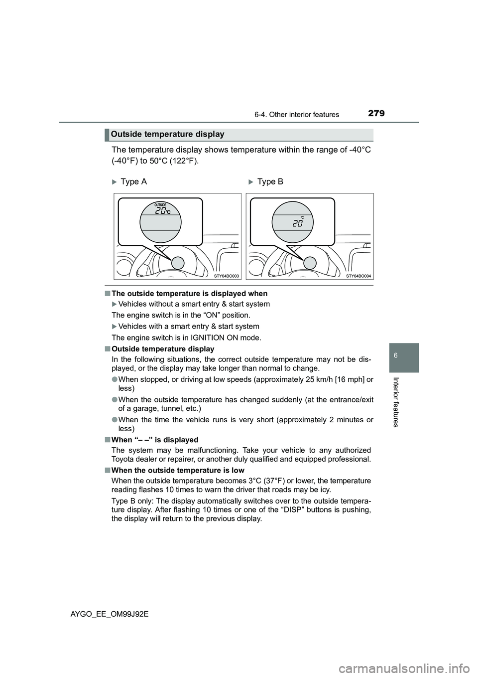 TOYOTA AYGO 2015   (in English) Owners Guide 2796-4. Other interior features
6
Interior features
AYGO_EE_OM99J92E
The temperature display shows temperature within the range of -40°C 
(-40°F) to 50°C (122°F).
■ The outside temperature is di