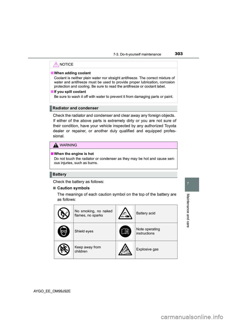TOYOTA AYGO 2015   (in English) Owners Guide 3037-3. Do-it-yourself maintenance
7
Maintenance and care
AYGO_EE_OM99J92E
Check the radiator and condenser and clear away any foreign objects.  
If either of the above parts is extremely dirty or you