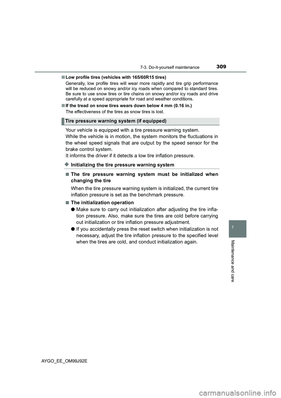 TOYOTA AYGO 2015  Owners Manual (in English) 3097-3. Do-it-yourself maintenance
7
Maintenance and care
AYGO_EE_OM99J92E 
■ Low profile tires (vehicles with 165/60R15 tires) 
Generally, low profile tires will wear  more rapidly and tire grip pe