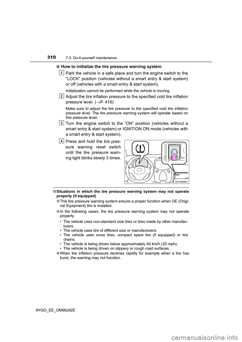 TOYOTA AYGO 2015  Owners Manual (in English) 3107-3. Do-it-yourself maintenance
AYGO_EE_OM99J92E 
■How to initialize the tire pressure warning system 
Park the vehicle in a safe place and turn the engine switch to the 
“LOCK” position (veh