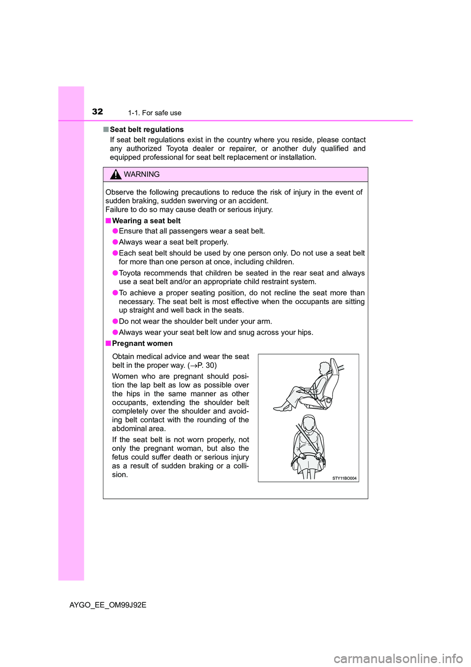 TOYOTA AYGO 2015   (in English) Owners Guide 321-1. For safe use
AYGO_EE_OM99J92E 
■ Seat belt regulations 
If seat belt regulations exist in the country where you reside, please contact 
any authorized Toyota dealer or re pairer, or another d