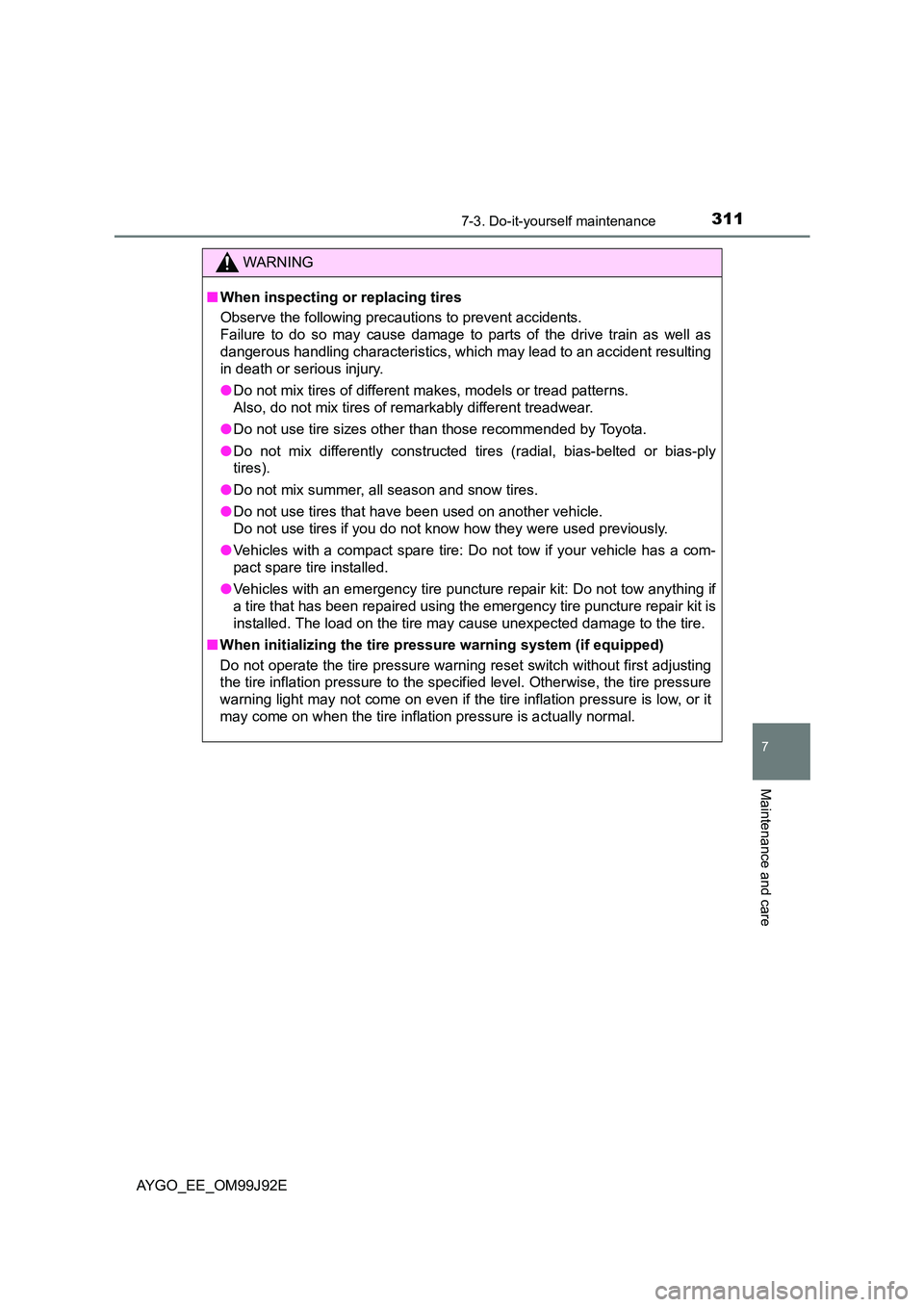 TOYOTA AYGO 2015  Owners Manual (in English) 3117-3. Do-it-yourself maintenance
7
Maintenance and care
AYGO_EE_OM99J92E
WARNING 
■ When inspecting or replacing tires 
Observe the following precautions to prevent accidents. 
Failure to do so ma