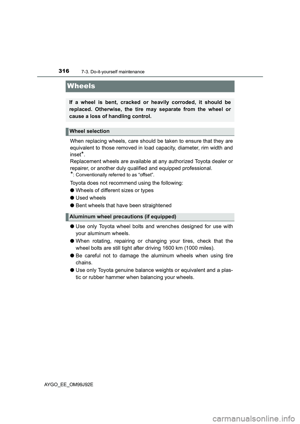 TOYOTA AYGO 2015  Owners Manual (in English) 3167-3. Do-it-yourself maintenance
AYGO_EE_OM99J92E
Wheels
When replacing wheels, care should be taken to ensure that they are 
equivalent to those removed in load capacity, diameter, rim width and 
i