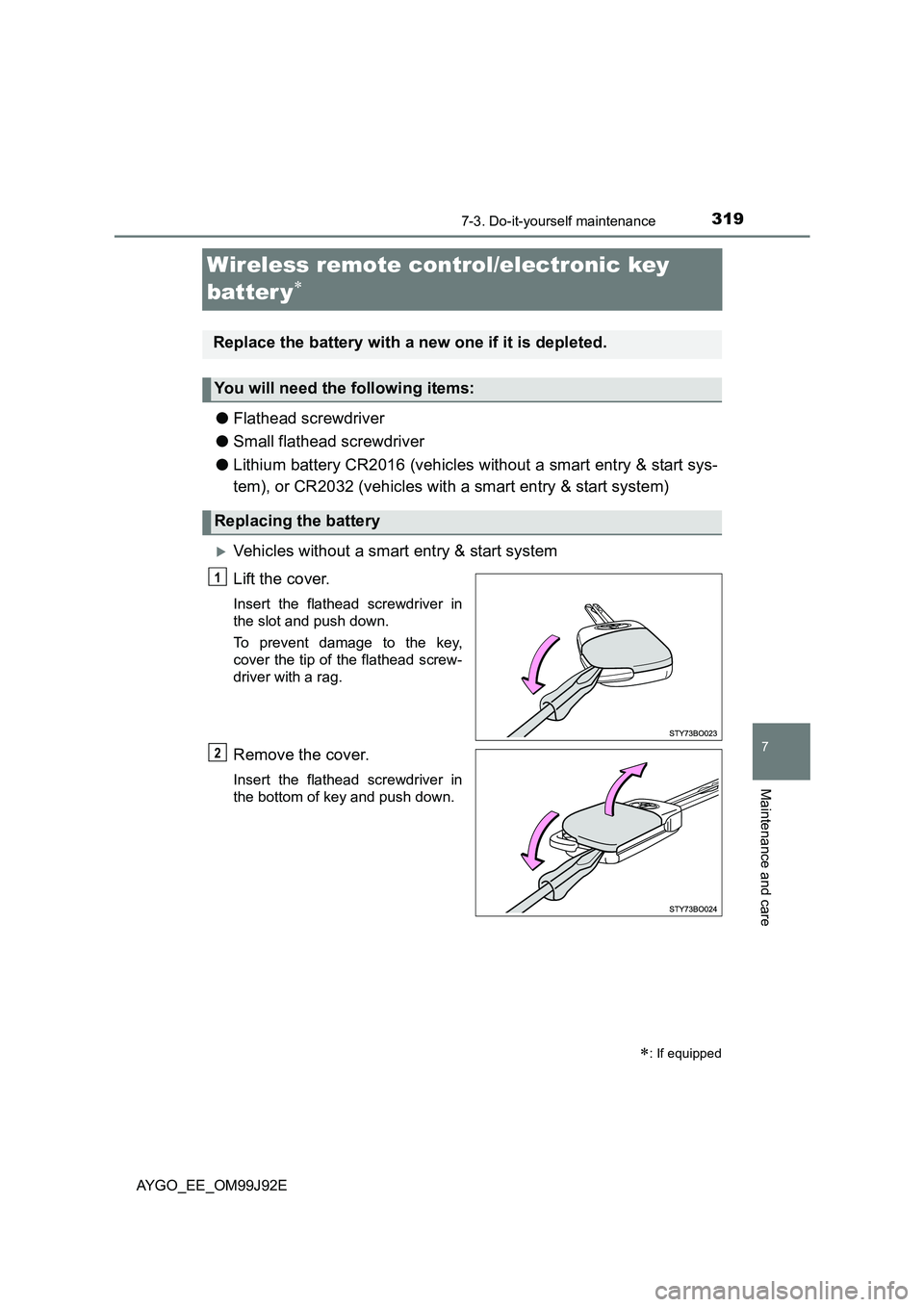 TOYOTA AYGO 2015  Owners Manual (in English) 3197-3. Do-it-yourself maintenance
7
Maintenance and care
AYGO_EE_OM99J92E
Wireless remote control/electronic key  
batter y∗
● Flathead screwdriver 
● Small flathead screwdriver 
● Lithium ba
