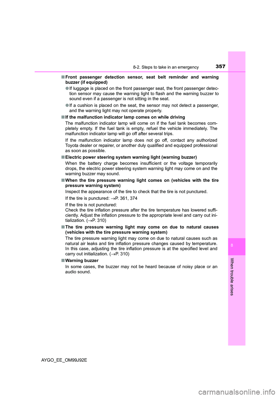 TOYOTA AYGO 2015  Owners Manual (in English) 3578-2. Steps to take in an emergency
8
When trouble arises
AYGO_EE_OM99J92E 
■ Front passenger detection sensor, seat belt reminder and warning 
buzzer (if equipped) 
● If luggage is placed on th