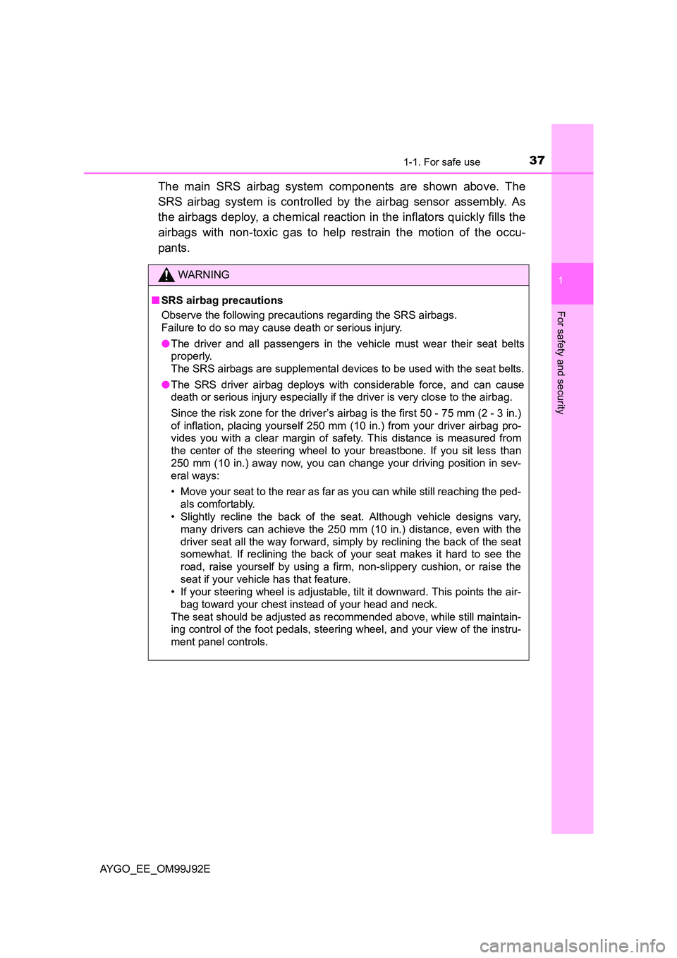 TOYOTA AYGO 2015  Owners Manual (in English) 371-1. For safe use
1
For safety and security
AYGO_EE_OM99J92E
The main SRS airbag system components are shown above. The 
SRS airbag system is controlled by the airbag sensor assembly. As 
the airbag
