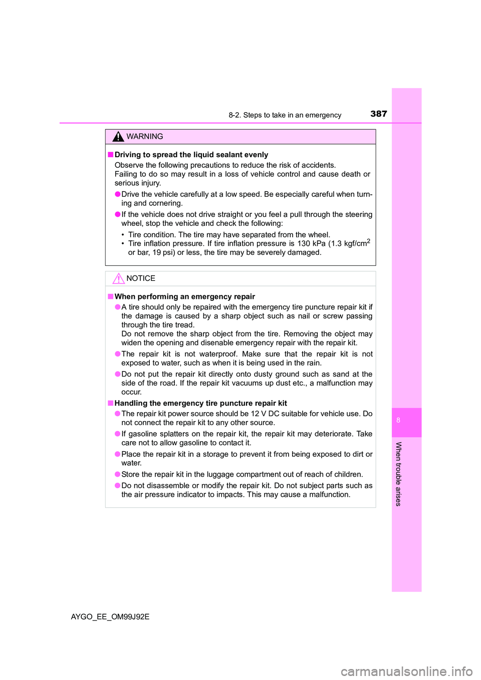 TOYOTA AYGO 2015  Owners Manual (in English) 3878-2. Steps to take in an emergency
8
When trouble arises
AYGO_EE_OM99J92E
WARNING 
■ Driving to spread the liquid sealant evenly 
Observe the following precautions to reduce the risk of accidents