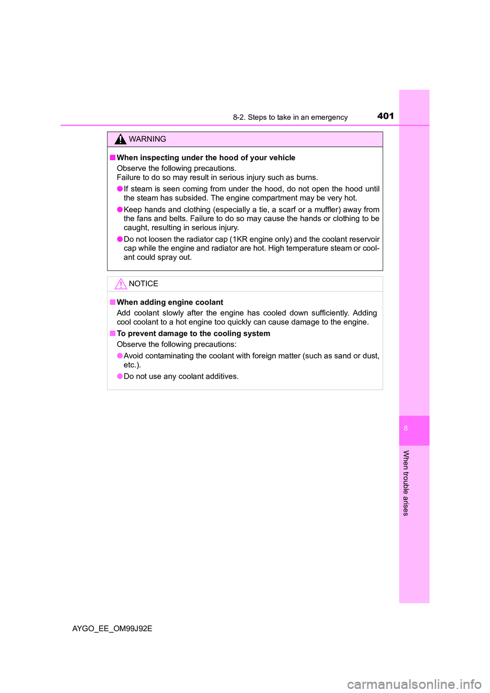 TOYOTA AYGO 2015 Owners Manual (in English) 4018-2. Steps to take in an emergency
8
When trouble arises
AYGO_EE_OM99J92E
WARNING
■ When inspecting under the hood of your vehicle
Observe the following precautions.
Failure to do so may resu TOYOTA AYGO 2015 Owners Manual (in English) 4018-2. Steps to take in an emergency
8
When trouble arises
AYGO_EE_OM99J92E
WARNING
■ When inspecting under the hood of your vehicle
Observe the following precautions.
Failure to do so may resu