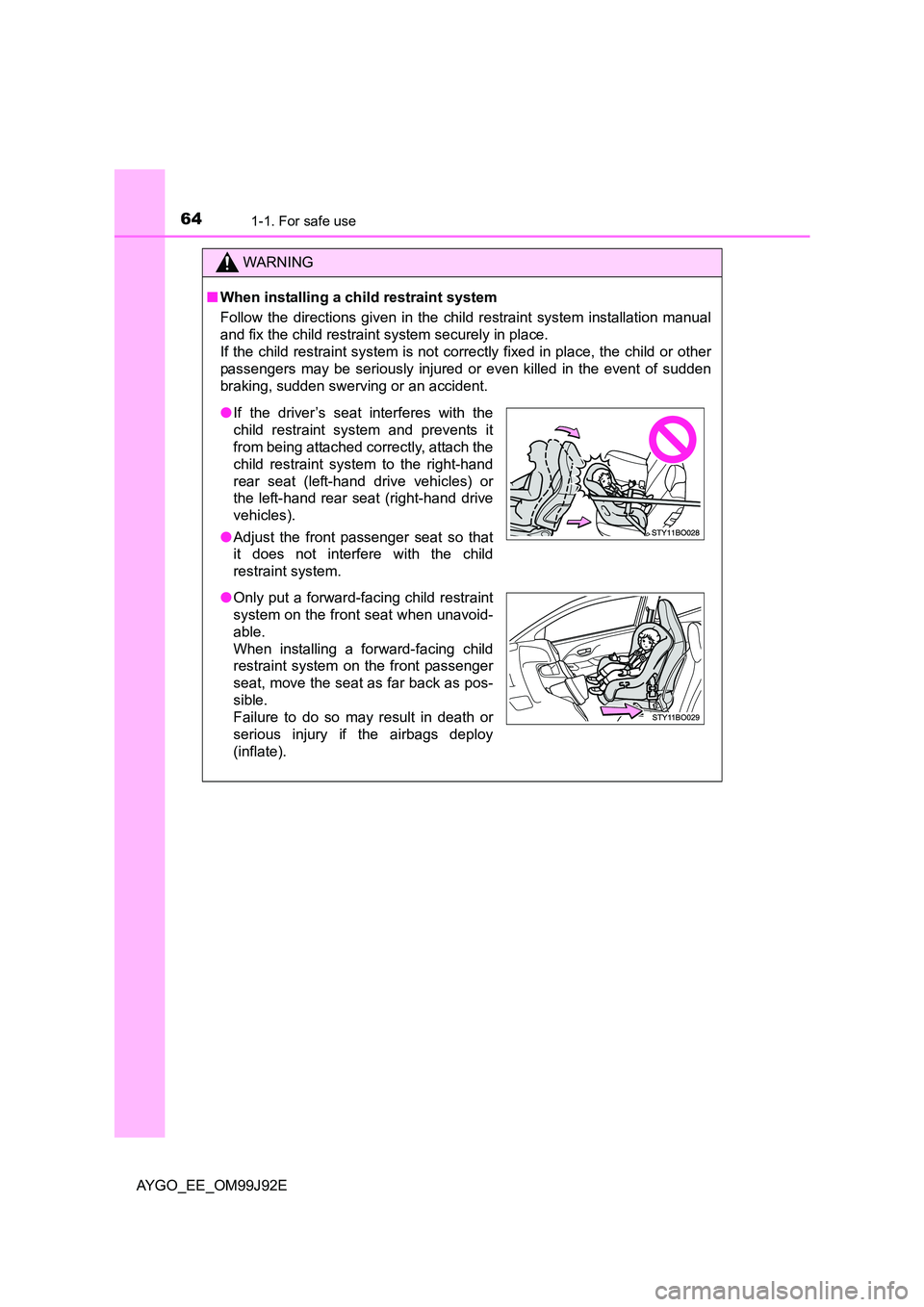 TOYOTA AYGO 2015 (in English) Repair Manual 641-1. For safe use
AYGO_EE_OM99J92E
WARNING
■ When installing a child restraint system
Follow the directions given in the child restraint system installation manual
and fix the child restraint s TOYOTA AYGO 2015 (in English) Repair Manual 641-1. For safe use
AYGO_EE_OM99J92E
WARNING
■ When installing a child restraint system
Follow the directions given in the child restraint system installation manual
and fix the child restraint s