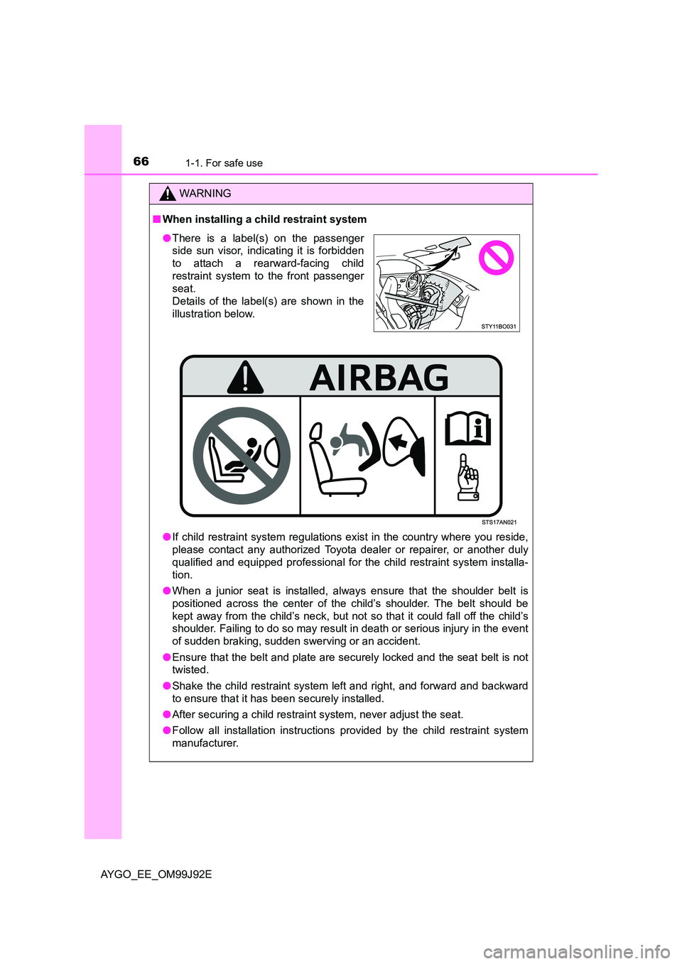 TOYOTA AYGO 2015 (in English) Repair Manual 661-1. For safe use
AYGO_EE_OM99J92E
WARNING
■ When installing a child restraint system
● If child restraint system regulations exist in the country where you reside,
please contact any authori TOYOTA AYGO 2015 (in English) Repair Manual 661-1. For safe use
AYGO_EE_OM99J92E
WARNING
■ When installing a child restraint system
● If child restraint system regulations exist in the country where you reside,
please contact any authori