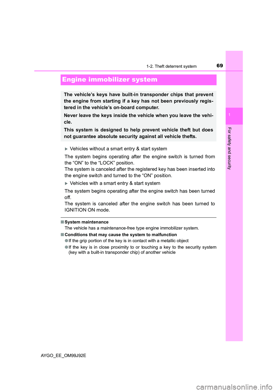 TOYOTA AYGO 2015   (in English) Repair Manual 69
1
1-2. Theft deterrent system
For safety and security
AYGO_EE_OM99J92E
Engine immobilizer system
�XVehicles without a smart entry & start system 
The system begins operating after the engine switch