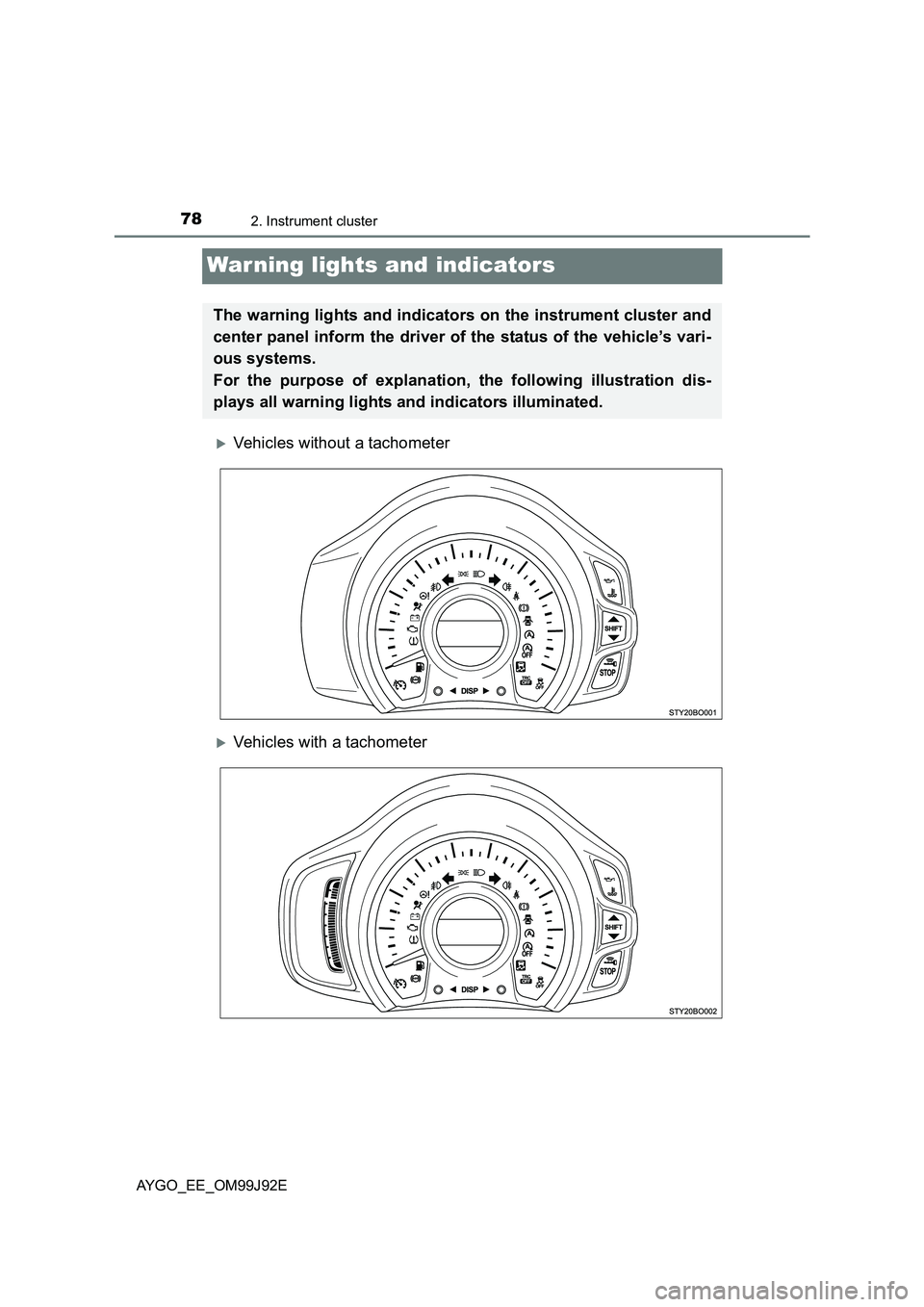 TOYOTA AYGO 2015   (in English) Manual PDF 782. Instrument cluster
AYGO_EE_OM99J92E
War ning lights and indicators
�XVehicles without a tachometer
�XVehicles with a tachometer
The warning lights and indicators on the instrument cluster and 
ce